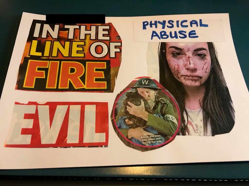 Samir: The left hand side of this board has a large magazine cut out saying ‘In the line of fire’ with the cut-out ‘evil’ underneath. To the center of the page is a magazine cut-out of two people hugging in a comforting manner. On the right side are the words ‘physical abuse’ accompanied by a large photo of a young woman with severe facial injuries.